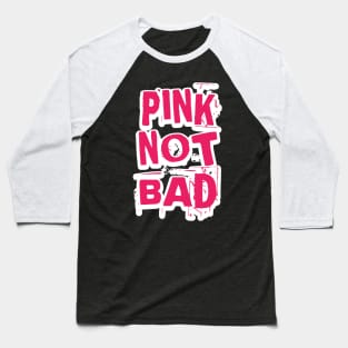 Pink Not Bad Baseball T-Shirt